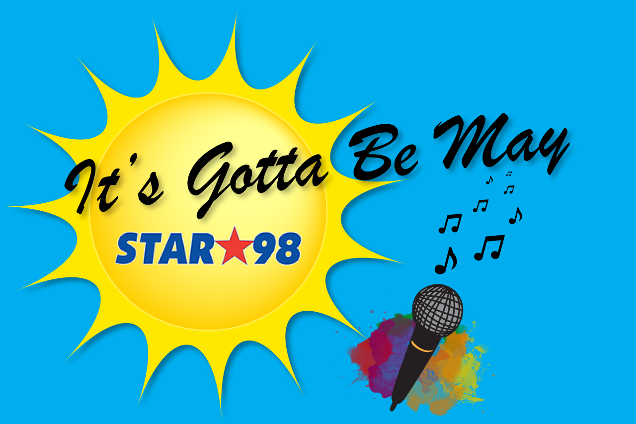 Star 98’s “It’s Gotta Be May Giveaway” Official Rules!