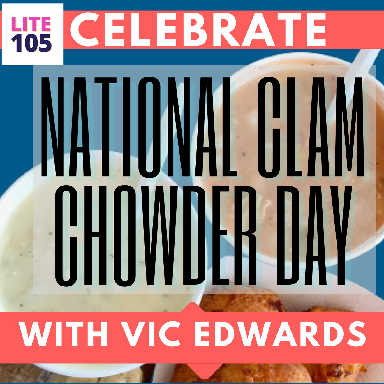 CELEBRATE National Clam Chowder Day with Lite 105’s Vic Edwards!