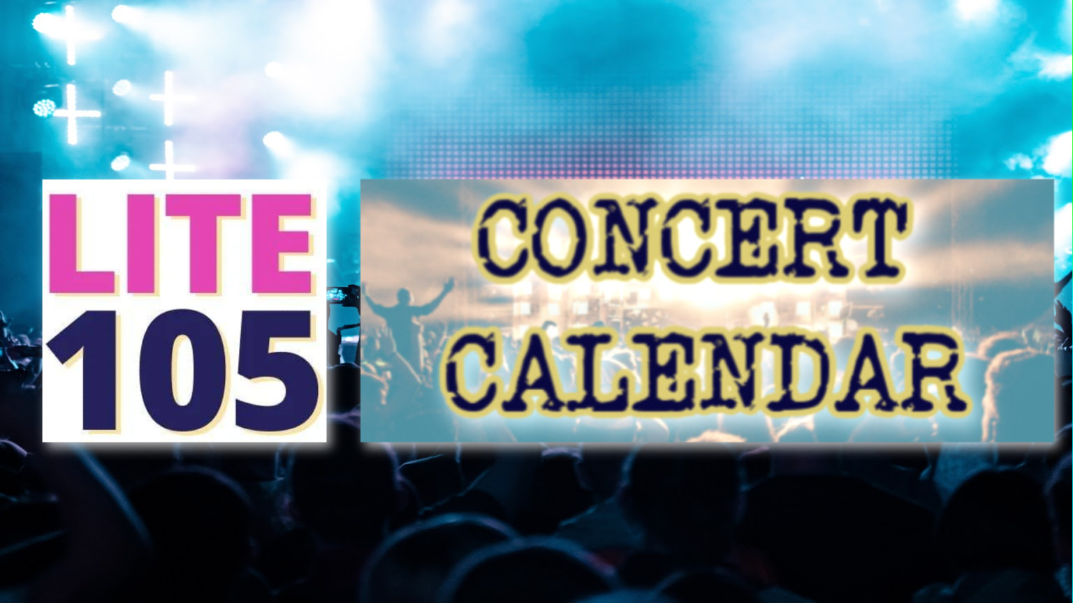 Lite 105’s Concert Calendar