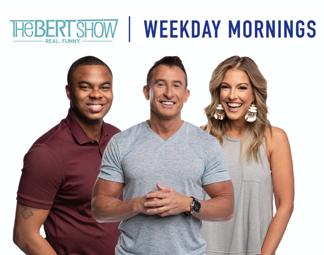 The Bert Show in the mornings!