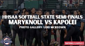 HHSAA Softball State Semi-Finals: Maryknoll vs Kapolei