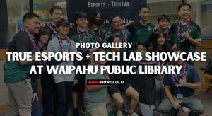 TRUE Esports + Tech Lab Showcase at Waipahu Public Library