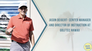 Shakas & Swings- Episode 11 ft. Jason Deigert (GOLFTEC Hawaii)