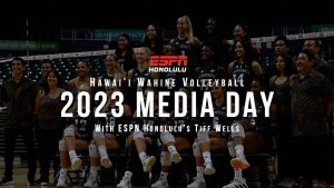 Hawai’i Wahine Volleyball Media Day 2023 w/ Tiff Wells