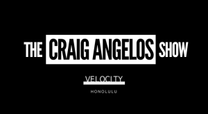 The Craig Angelos Show at Velocity Honolulu