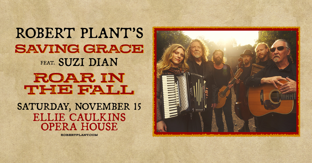 Robert Plant at the Ellie Caulkins Opera House – Sat • Nov 15 • 7:30PM Robert Plant at the Ellie Caulkins Opera House – Sat • Nov 15 • 7:30PM