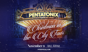Pentatonix at Ball Arena – Sun • Nov 09 • 7PM