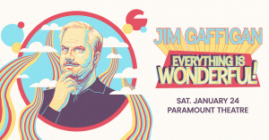 Jim Gaffigan at the Paramount Theatre – Wed, Jan 21st • Thu, Jan 22nd • Fri, Jan 23rd • Sat, Jan 24th • 8PM
