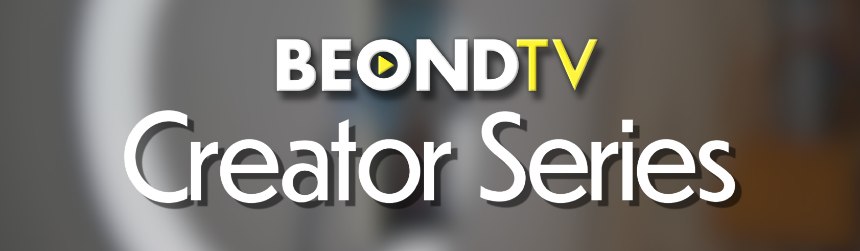 BEONDTV Creator Series