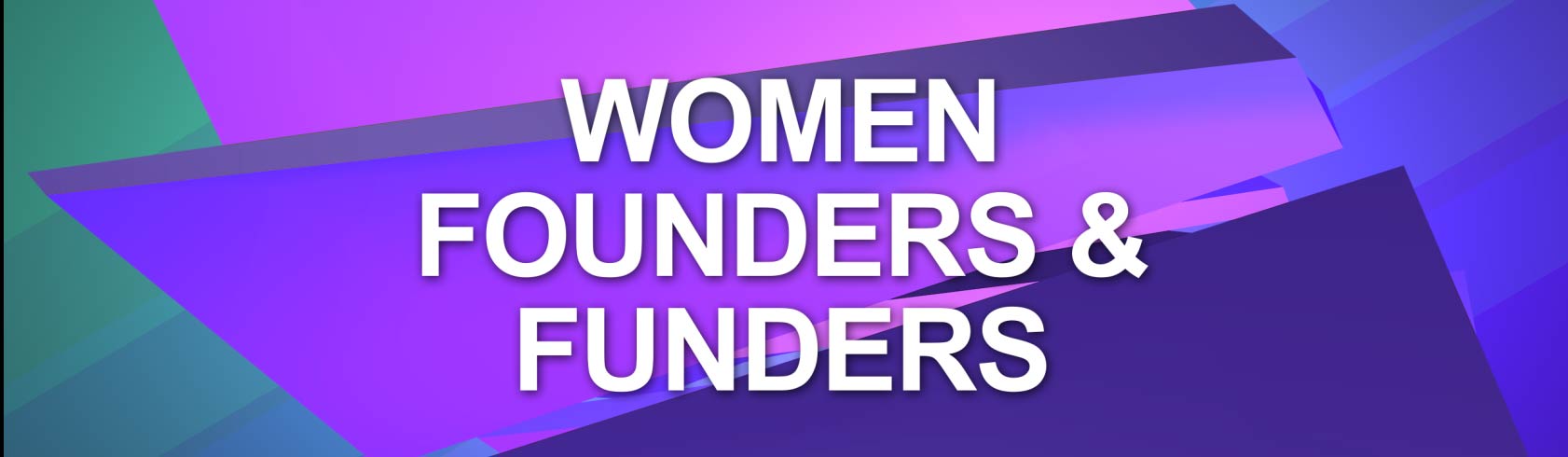 WOMEN FOUNDERS AND FUNDERS