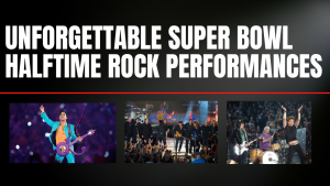 Unforgettable Halftime Rock Super Bowl Performances