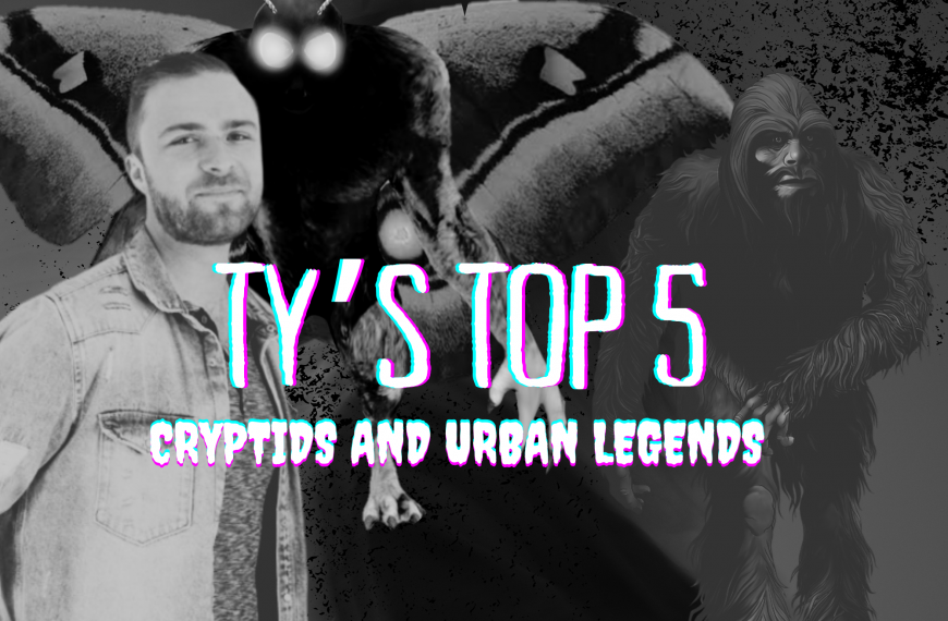 Ty’s Top 5 Cryptids and Urban Legends