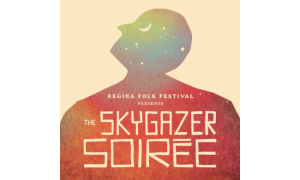 Regina Folk Festival presents The Skygazer Soirée