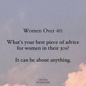 Advice From Women In Their 40s