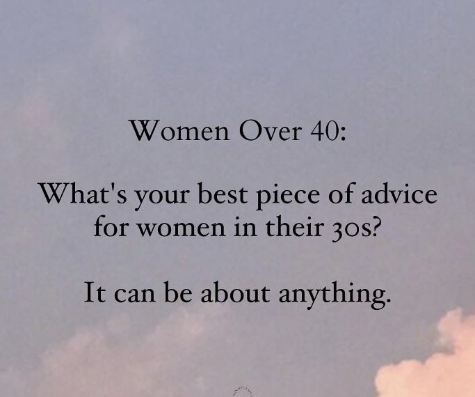 Advice From Women In Their 40s