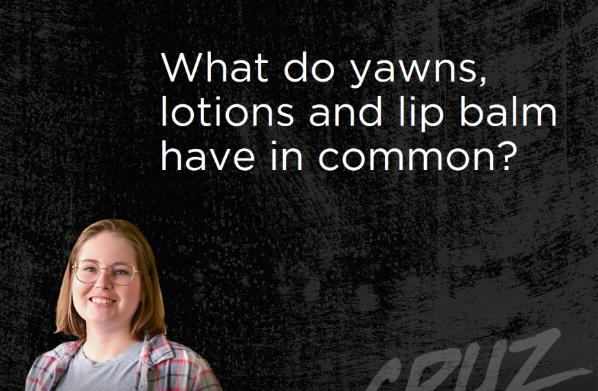 What do yawns, lotions and lip balm have in common?