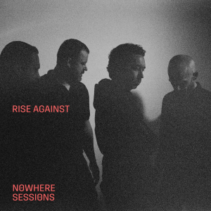 Rise Against Set Release For ‘Nowhere Sessions’