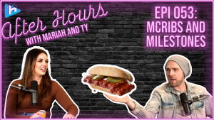After Hours with Mariah and Ty Epi 053: McRibs and Milestones!