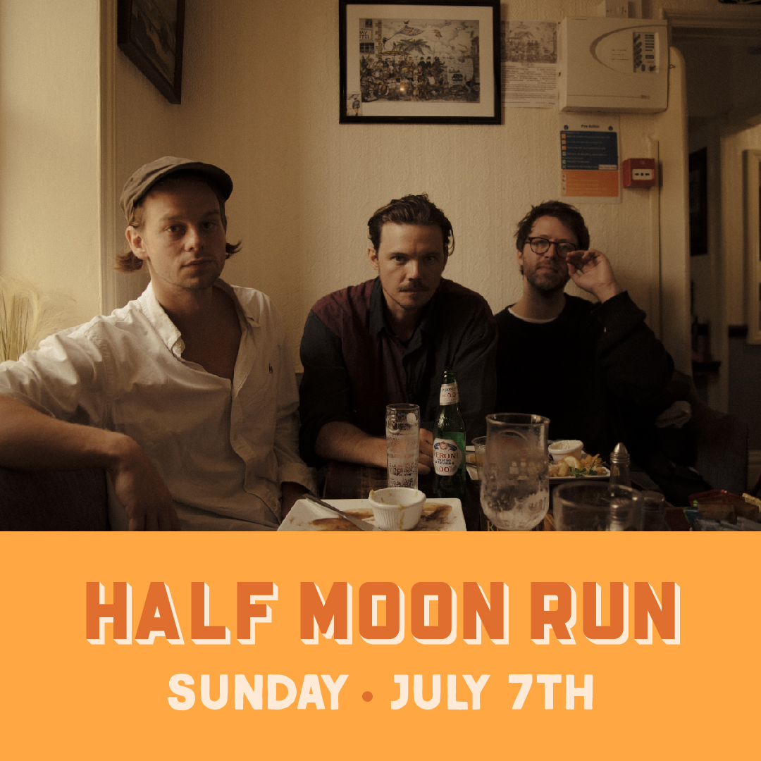 Half Moon Run – Sunday, July 7, 2024