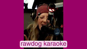 rawdog karaoke!