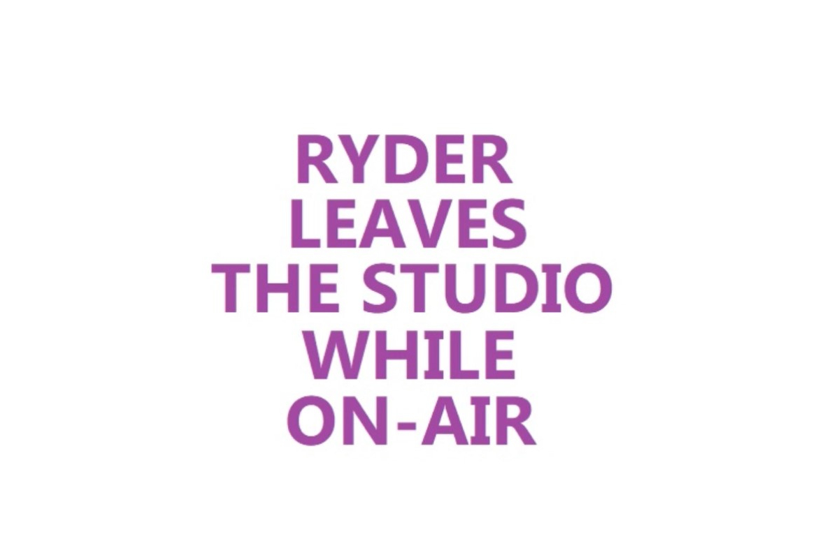 What makes Ryder leave the studio while on-air?